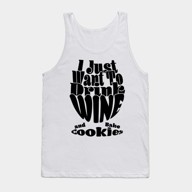 I Just Want To Drink Wine And Bake Cookie - Dark Tank Top by Czajnikolandia